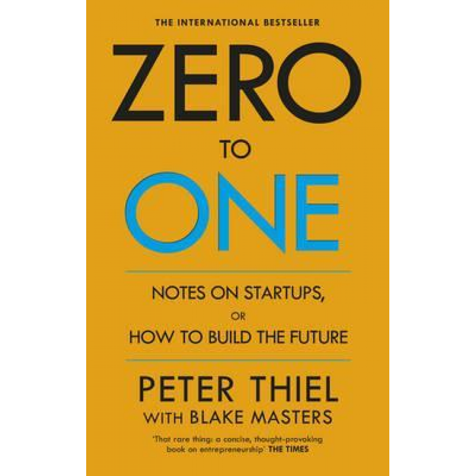  Zero to One: Notes on Startups, or How to Build the Future