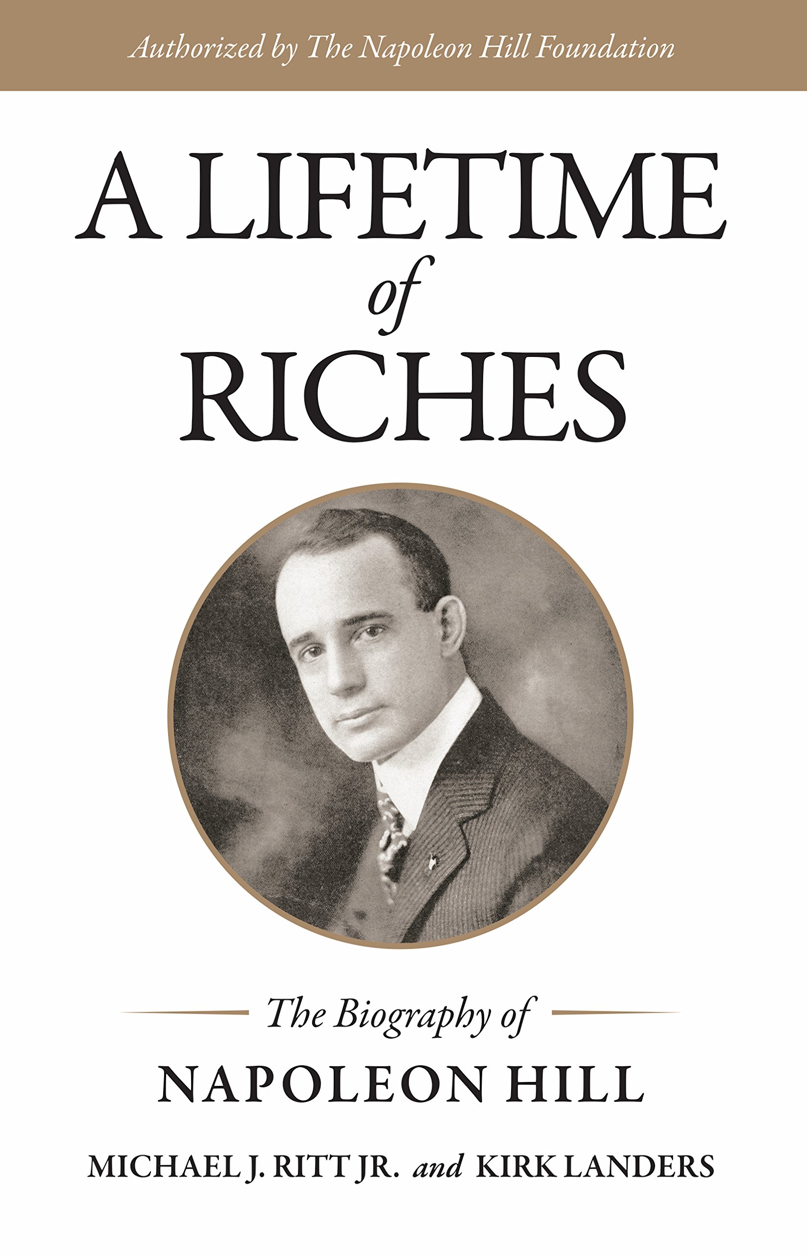 A Lifetime Of Riches: The Biography Of Napoleon Hill